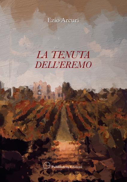 La tenuta dell'eremo - Ezio Arcuri - copertina