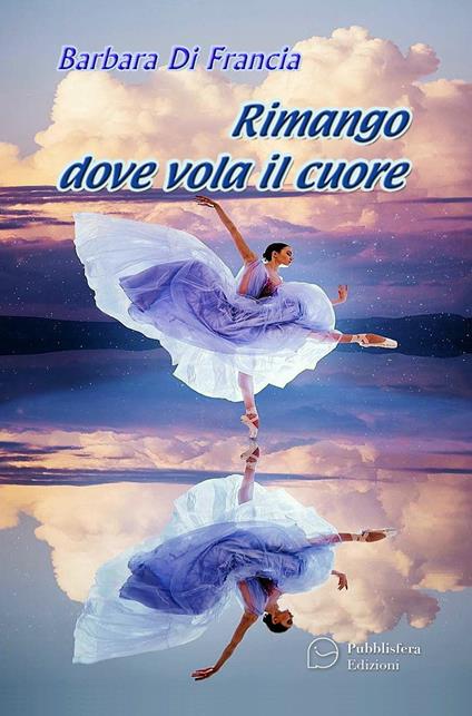Rimango dove vola il cuore - Barbara Di Francia - copertina