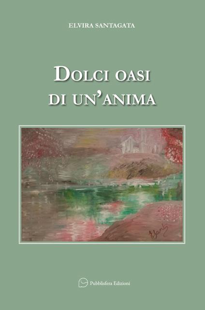 Dolci oasi di un'anima - Elvira Santagata - copertina