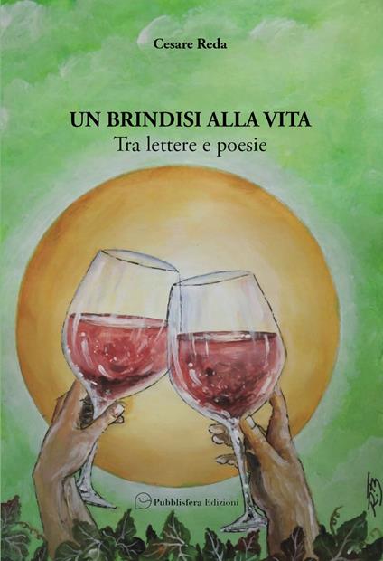 Un brindisi alla vita. Tra lettere e poesie - Cesare Reda - copertina