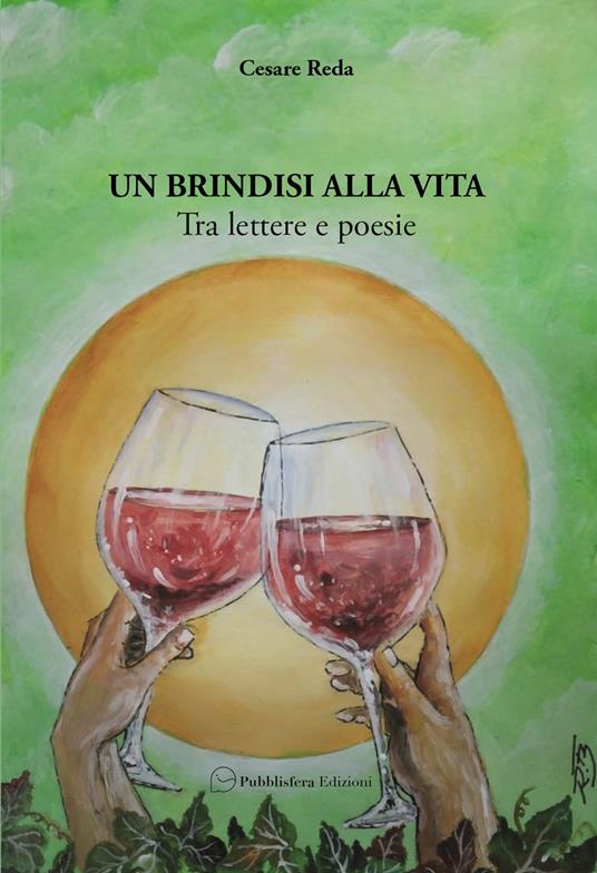 Un brindisi alla vita. Tra lettere e poesie - Cesare Reda - copertina