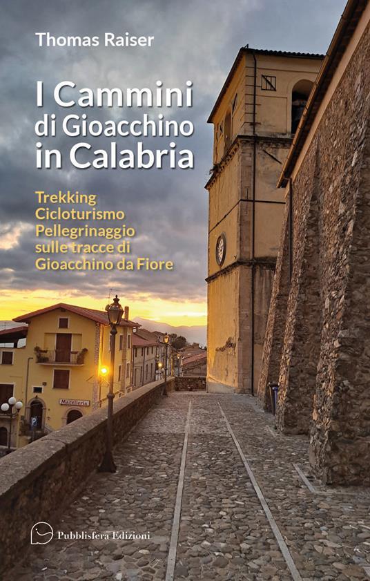 I cammini di Gioacchino in Calabria. Trekking cicloturismo pellegrinaggio sulle tracce di Gioacchino da Fiore - Thomas Raiser - copertina