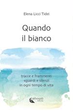 Quando il bianco. Tracce e frammenti, sguardi e silenzi in ogni tempo di vita. Nuova ediz.