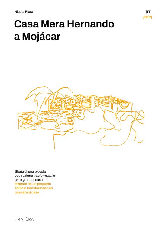 Casa Mera Hernando a Mojácar. Storia di una piccola costruzione trasformata in una (grande) casa. Ediz. multilingue - Nicola Flora - copertina