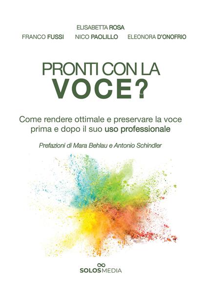 Pronti con la voce? Come rendere ottimale e preservare la voce prima e dopo il suo uso professionale - Elisabetta Rosa,Franco Fussi,Nico Paolillo - copertina