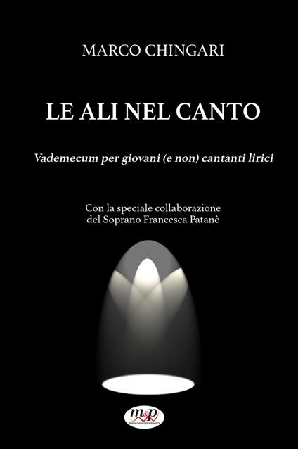 Le ali nel canto. Vademecum per giovani (e non) cantanti lirici - Marco Chingari - copertina
