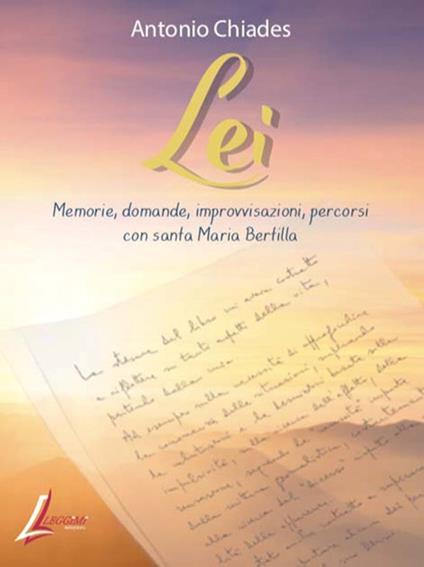 Lei. Memorie, domande, improvvisazioni, percorsi con santa Maria Bertilla - Antonio Chiades - copertina