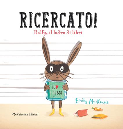Ricercato! Ralfy, il ladro di libri. Ediz. a colori - Emily MacKenzie - copertina