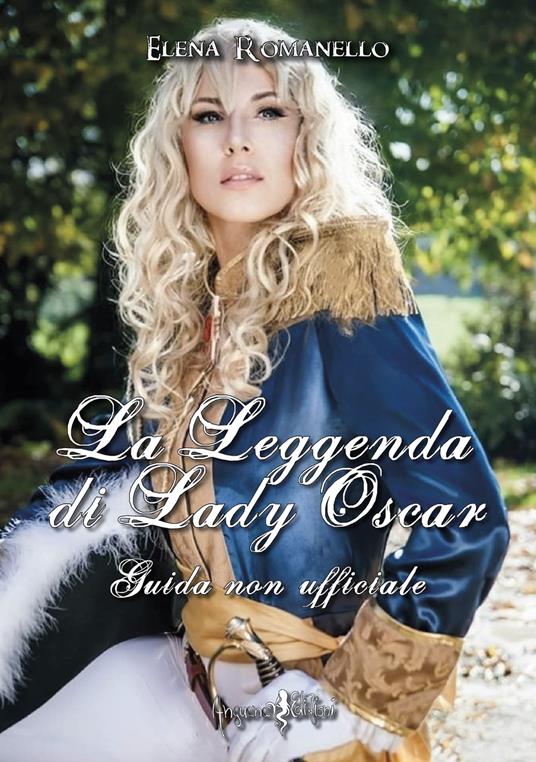 La leggenda di Lady Oscar. Guida non ufficiale - Elena Romanello - copertina