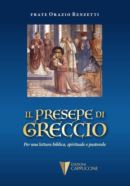 Il presepe di Greccio. Per una lettura biblica, spirituale e pastorale - Orazio Renzetti - copertina