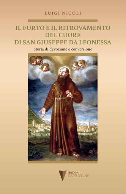 Il furto e il ritrovamento del cuore di San Giuseppe da Leonessa. Storia di devozione e conversione - Luigi Nicoli - copertina