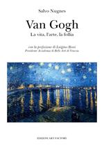 Van Gogh. La vita, l'arte, la follia