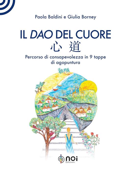Il dao del cuore. Percorso di consapevolezza in 9 tappe di agopuntura - Paola Baldini,Giulia Borney - copertina