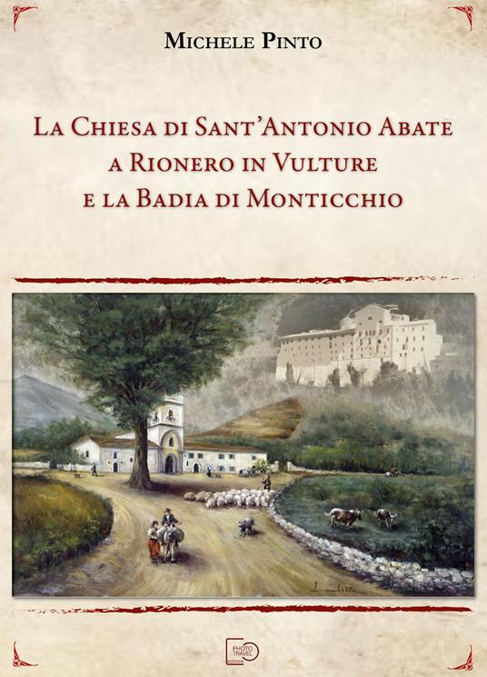 La chiesa di Sant'Antonio Abate a Rionero in Vulture e la Badia di Monticchio - Michele Pinto - copertina