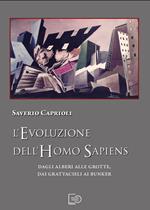 L'evoluzione dell'Homo Sapiens. Dagli alberi alle grotte, dai grattacieli ai bunker. Nuova ediz.