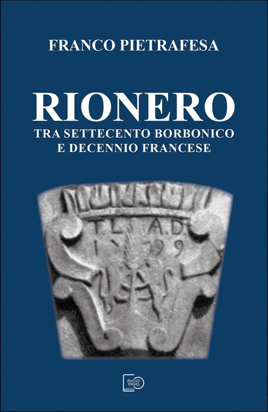 Rionero tra Settecento borbonico e decennio francese - Franco Pietrafesa - copertina