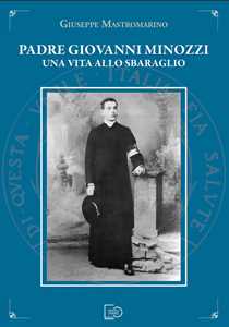 Padre Giovanni Minozzi. Una vita allo sbaraglio
