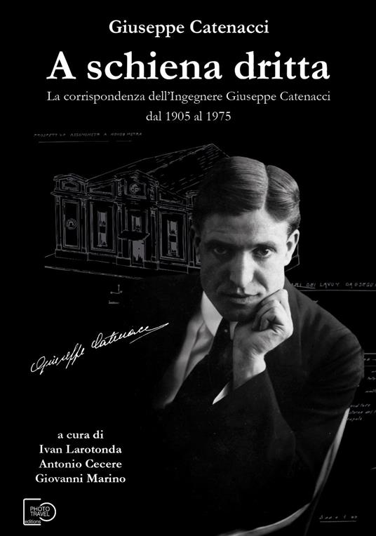 A schiena dritta. La corrispondenza dell'ingegnere Giuseppe Catenacci dal 1905 al 1975 - Giuseppe Catenacci - copertina