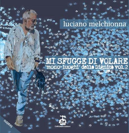 Mi sfugge di volare. Mono-luoghi della dignità. Vol. 2 - Luciano Melchionna - copertina