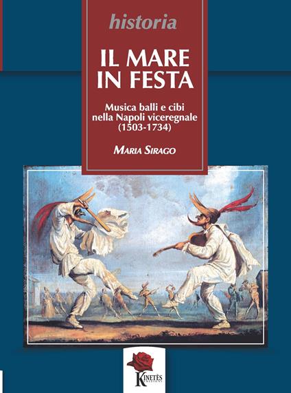 Il mare in festa. Musica balli e cibi nella Napoli viceregnale (1503-1734) - Maria Sirago - copertina