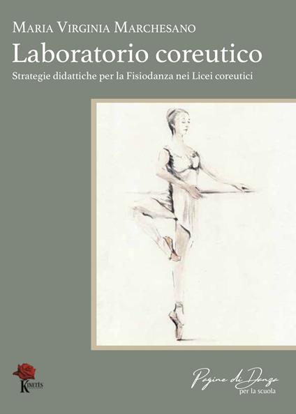Laboratorio coreutico. Strategie didattiche per la fisiodanza nei licei coreutici - Maria Virginia Marchesano - copertina