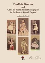 Disdéri's dancers and carte-de-visite ballet photography in the french second empire. Ediz. illustrata