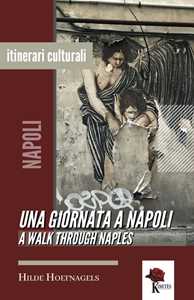 Una giornata a Napoli-A walk through Naples. Ediz. bilingue