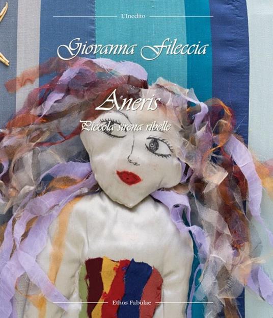 Giovanna Fileccia, “Aneris. Piccola sirena ribelle”, (L’inedito Ed.) - di Lorenzo Spurio