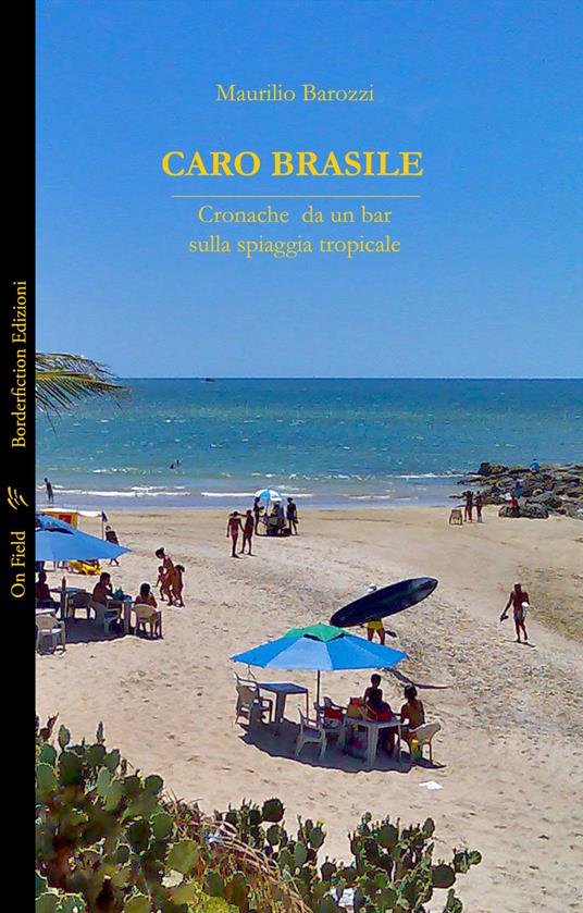 Caro Brasile. Cronache da un bar sulla spiaggia tropicale. Ediz. integrale - Maurilio Barozzi - copertina
