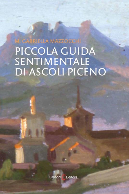 Piccola guida sentimentale di Ascoli Piceno - M. Gabriella Mazzocchi - copertina
