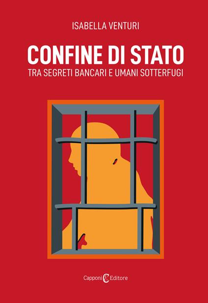 Confine di Stato. Tra segreti bancari e umani sotterfugi - Isabella Venturi - copertina
