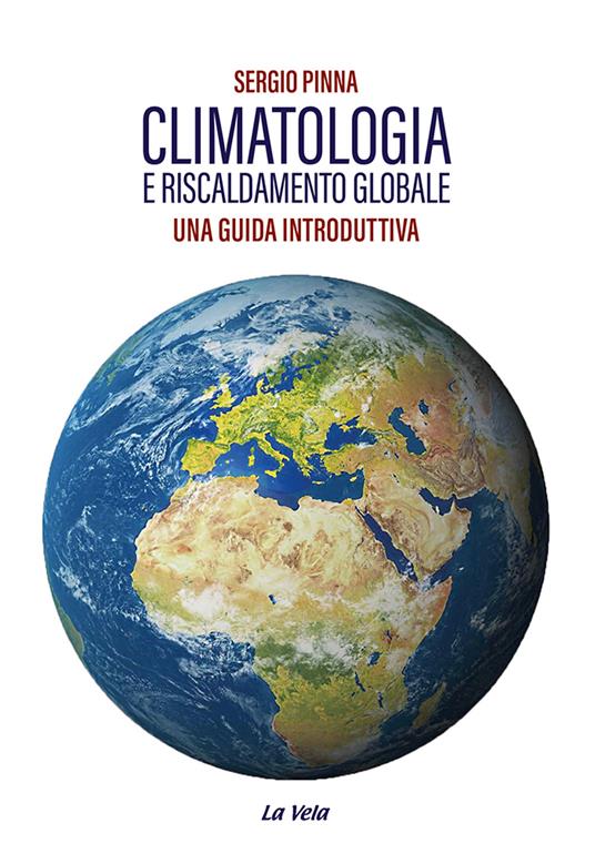 Climatologia e riscaldamento globale. Una guida introduttiva - Sergio Pinna - copertina