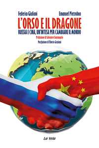 L' orso e il dragone. Russia e Cina, un'intesa per cambiare il mondo