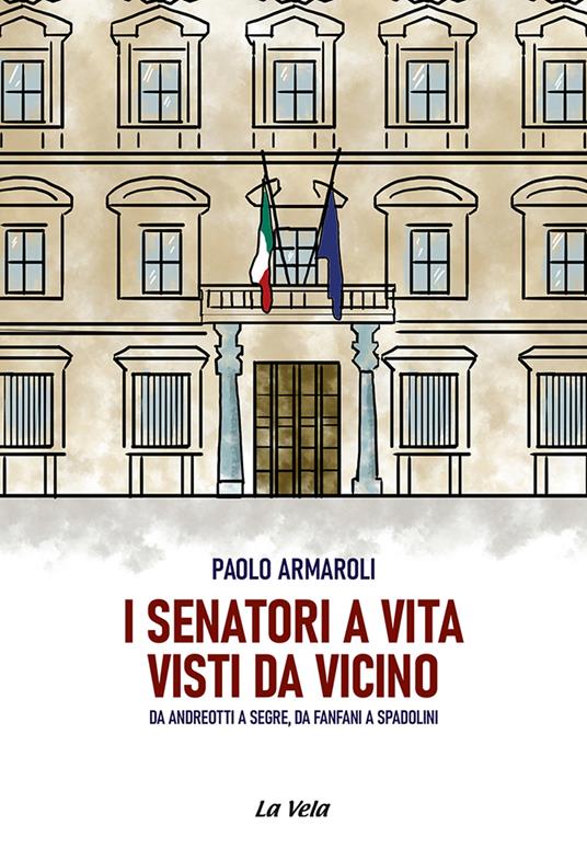 I senatori a vita visti da vicino. Da Andreotti a Segre, da Fanfani a Spadolini - Paolo Armaroli - copertina