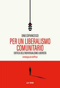 Per un liberalismo comunitario. Critica dell'individualismo liberista. Antologia da HuffPost