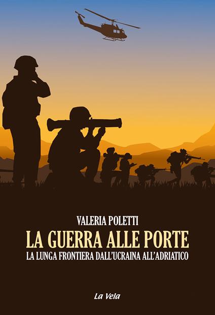 La guerra alle porte. La lunga frontiera dall’Ucraina all’Adriatico - Valeria Poletti - copertina