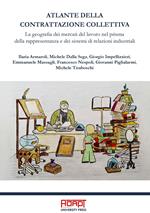 Atlante della contrattazione collettiva. La geografia dei mercati del lavoro nel prisma della rappresentanza e dei sistemi di relazioni industriali. Ediz. per la scuola