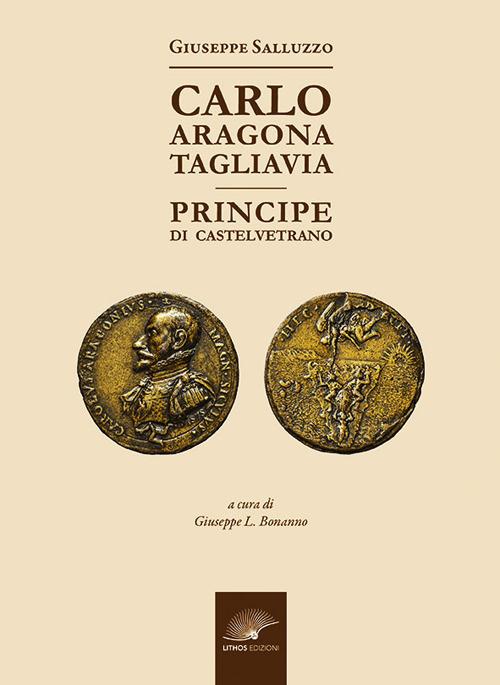 Carlo Aragona Tagliavia. Principe di Castelvetrano - Giuseppe Salluzzo - copertina