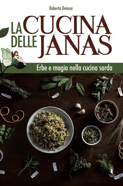 La cucina delle janas. Erbe e magia nella cucina sarda - Roberta Deiana - copertina