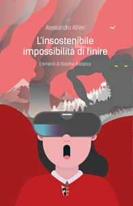 L' insostenibile impossibilità di finire. Elementi di filosofia distopica