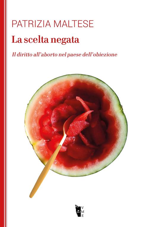 La scelta negata. Il diritto all'aborto nel paese dell'obiezione - Patrizia Maltese - ebook