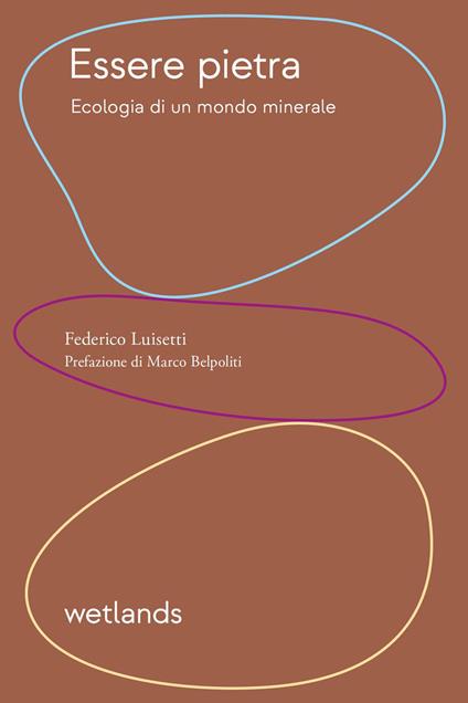 Essere pietra. Ecologia di un mondo minerale - Federico Luisetti - copertina