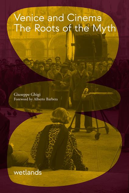 Venice and cinema. The roots of myth - Giuseppe Ghigi - copertina