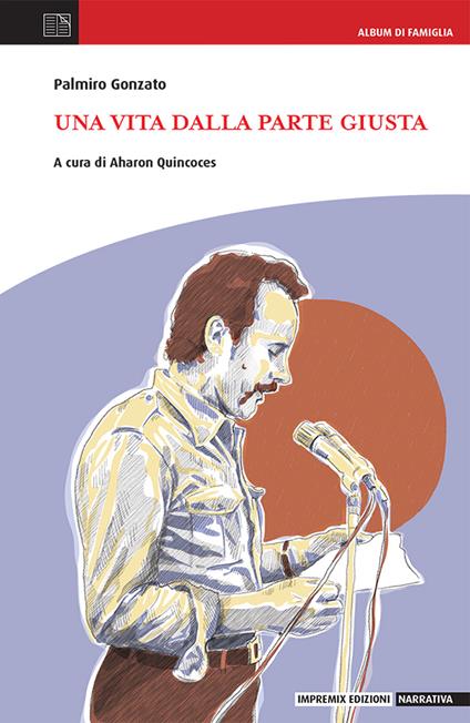Una vita dalla parte giusta - Palmiro Gonzato - copertina
