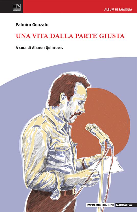 Una vita dalla parte giusta - Palmiro Gonzato - copertina