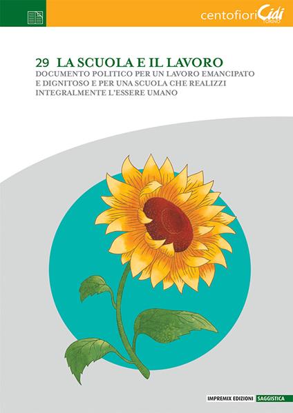La scuola e il lavoro. Documento politico per un lavoro emancipato e dignitoso e per una scuola che realizzi integralmente l’essere umano - copertina