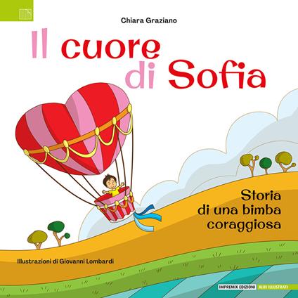Il cuore di Sofia. Storia di una bimba coraggiosa. Ediz. illustrata - Chiara Graziano - copertina