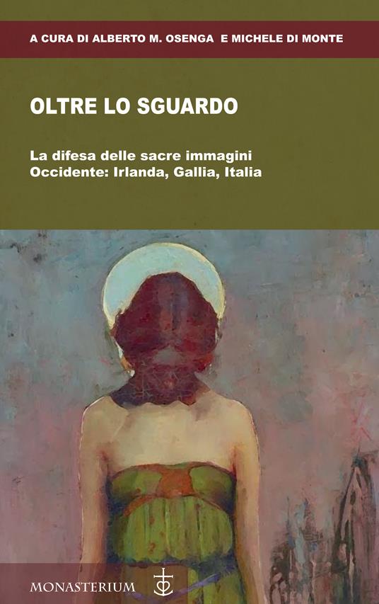 Oltre lo sguardo. La difesa delle sacre immagini. Occidente: Irlanda, Gallia, Italia - copertina