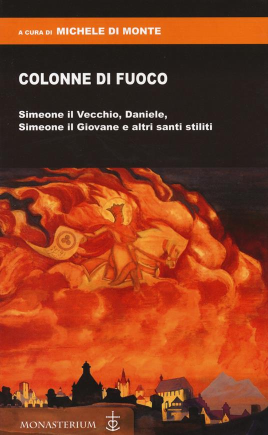 Colonne di fuoco. Simeone il Vecchio, Daniele, Simeone il Giovane e altri santi stiliti - copertina