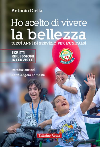 Ho scelto di vivere la bellezza. Dieci anni di servizio per l'Unitalsi - Antonio Diella - copertina